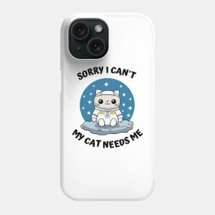 Sorry I Cant My Cat Needs Me, Funny Cat Phone Case