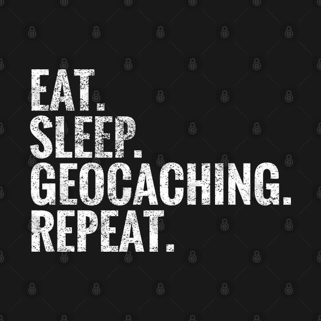 Eat Sleep Geocaching Repeat by TeeLogic