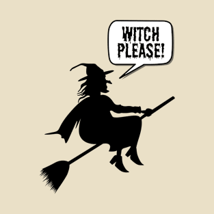 Witch Please- a funny witch Halloween design T-Shirt