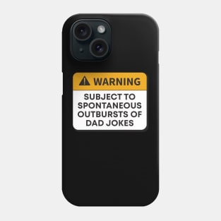 WARNING: SUBJECT TO SPONTANEOUS OUTBURSTS OF- DAD JOKES Phone Case