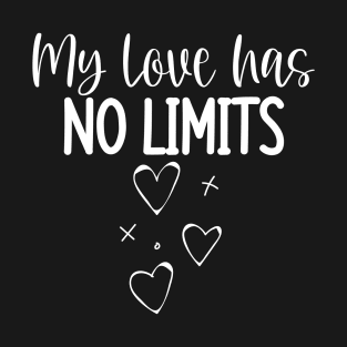 My Love Has No Limits. Cute Quote For The Lovers Out There. T-Shirt