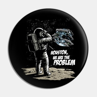 Houston We Are The Problem: Astronaut's Earthly Epiphany Pin