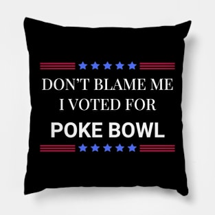 Don't Blame Me I Voted For Poke Bowl Pillow