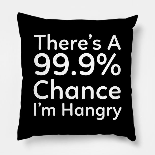 There is a 99.9% Chance I'm Hangry Pillow by Murray's Apparel