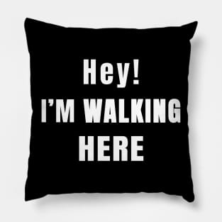 I'm walking here Pillow