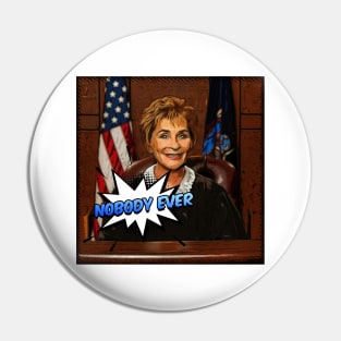 I Watch Too Much Judge Judy Said Nobody Ever Pin