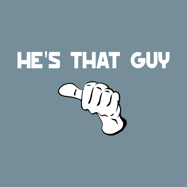 Discover He's that guy - That Guy - T-Shirt