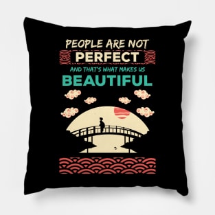 People are not perfect and thats what makes us beautiful Pillow