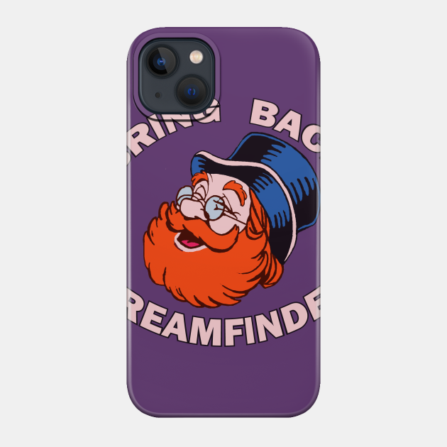 Bring Back Dreamfinder - Dream - Phone Case