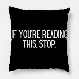 If you’re reading this, stop. Pillow