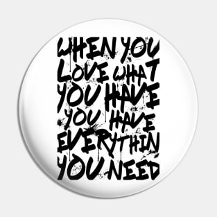 TEXTART - When you love what you have you have everything you need - Typo Pin