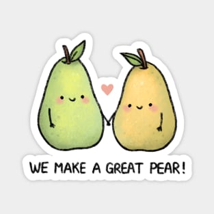 We Make a Great Pear! Magnet