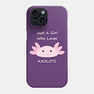 Just a Girl Who Loves Axolotl - v2 Phone Case