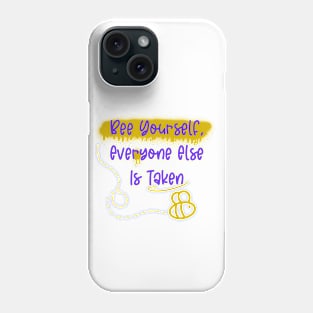 Bee Yourself, Everyone Else Is Taken Phone Case