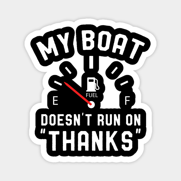 My Boat Doesn't Run on Thanks Magnet by Skylane