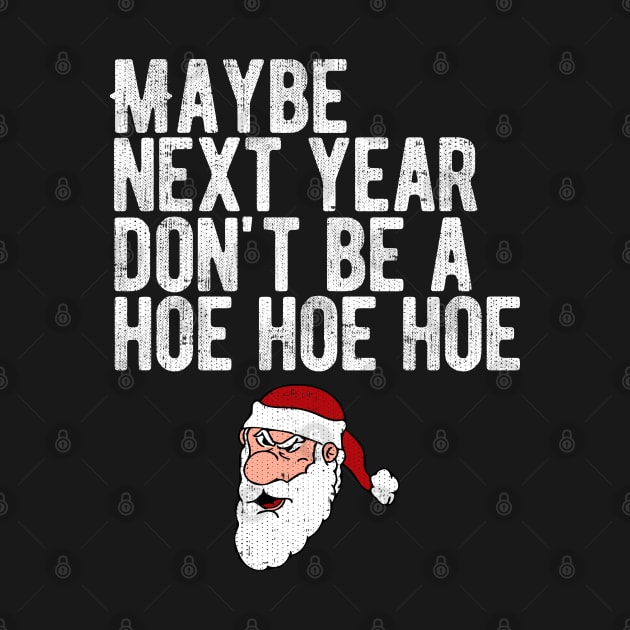 Maybe Next Year Don't Be A Hoe Hoe Hoe by Swagazon