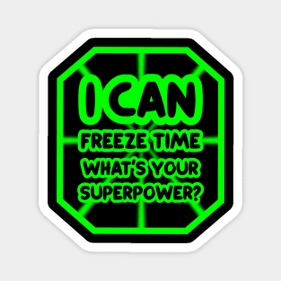 I can freeze time, what's your superpower? Magnet