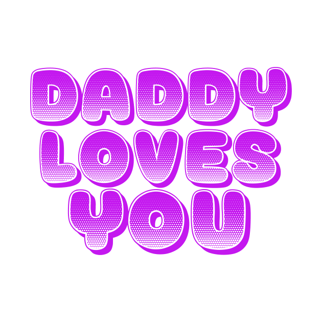 DADDY LOVES YOU, COOL FAMILY by ArkiLart Design
