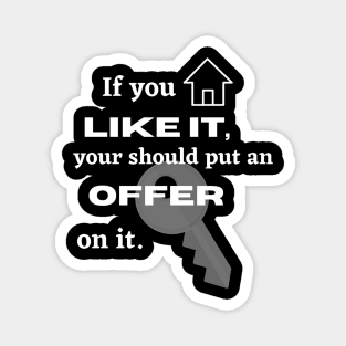 If you like it you should put an offer on it Real Estate Agent Magnet