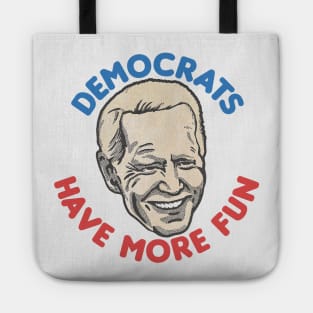 Democrats Have More Fun / Joe Biden Fan Design Tote