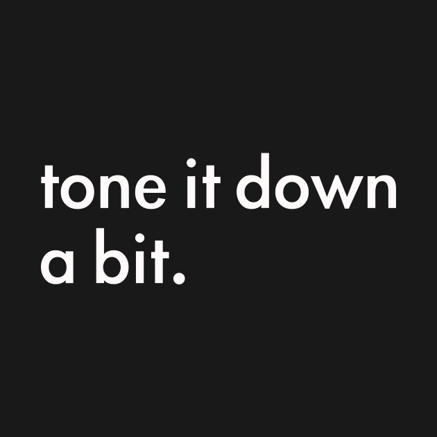 tone it down a bit by whoisdemosthenes