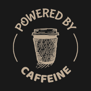 Powered by Caffeine design for coffee lovers T-Shirt