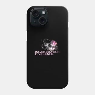 Incarceration is Violence Phone Case