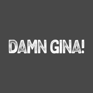 Damn Gina! T-Shirt