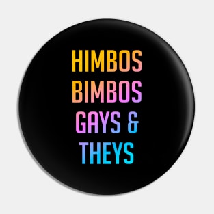 Himbos, Bimbos, Gays and Theys Pin