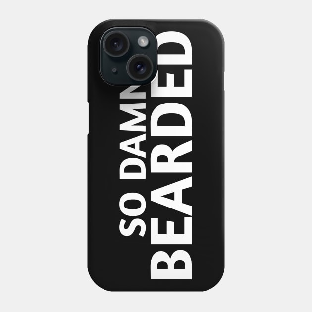 SO DAMN BEARDED Phone Case by Kaycee