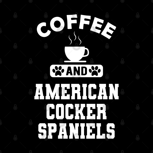 American Cocker Spaniel - Coffee and american cocker spaniels by KC Happy Shop