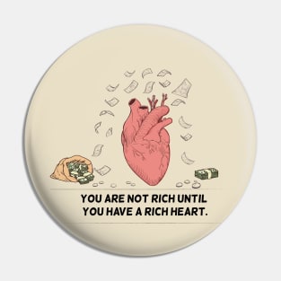 You Are Not Rich Until You Have A Rich Heart Pin