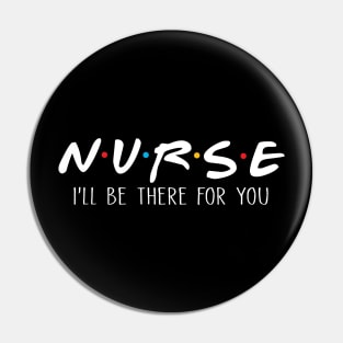 Nurse I'll Be There For You Pin