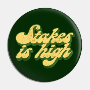 - Stakes Is High - Pin