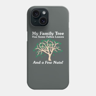 My Family Tree Has Some Fallen Leaves Phone Case