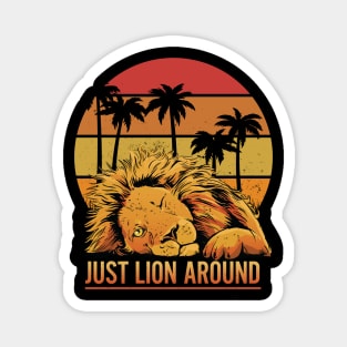 Fun Just Lion Around Graphic - For Lion Lovers Magnet