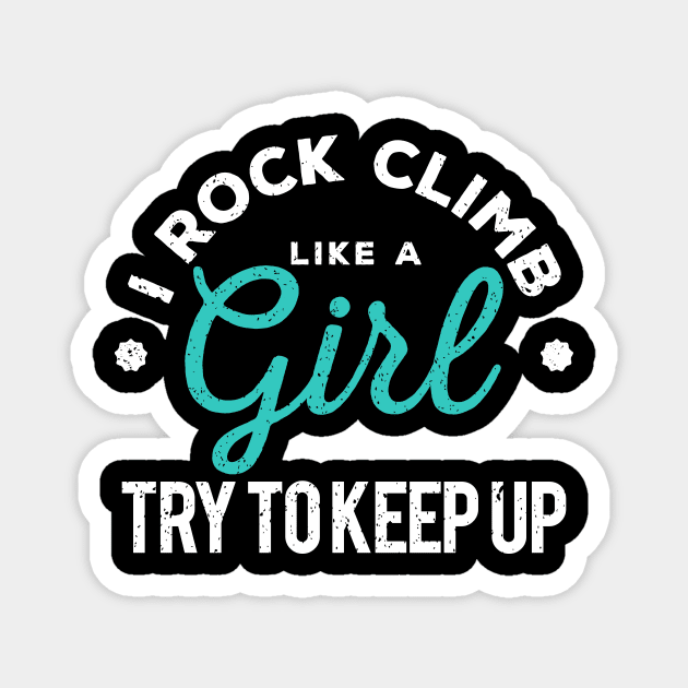 I Rock Climb Like A Girl Try to Keep Up Magnet by GuiltlessGoods