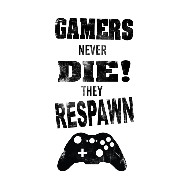 Gamers never die - Gamer - T-Shirt | TeePublic