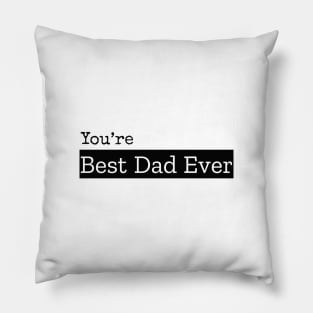 You're best dad ever T-Shirt Pillow