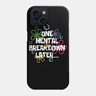 Funny One Mental Breakdown Later Mental Health Awareness Phone Case