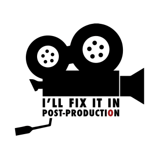 I'll Fix It In Post-production T-Shirt