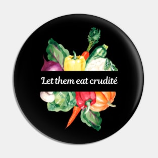 Funny Political Slogan - Let Them Eat Crudites, Shop At Wegner's PA Pin