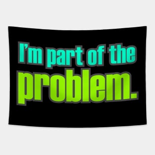 I'm Part of the Problem Tapestry