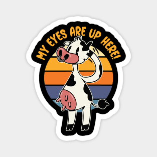 My Eyes are up Here! - Funny Cow Udders Graphic Magnet