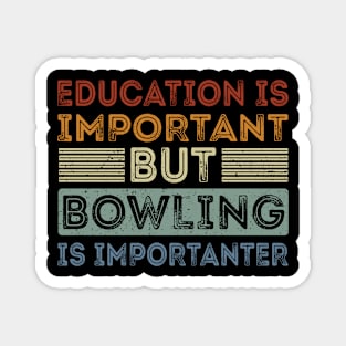 Funny Education Is Important But Bowling Is Importanter Magnet