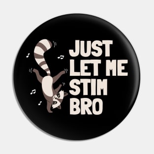 Just let me stim bro - Autism Awareness Pin