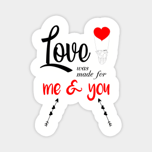 LOVE WAS MADE FOR ME AND YOU Magnet