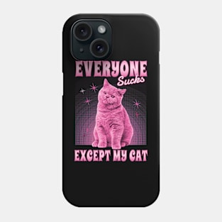 Everyone Sucks Except My Cat Phone Case