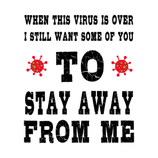 When This Virus is Over .Humor Social Distancing Sarcastic Funny T-Shirt