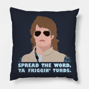 Spread the word, ya friggin' turds. Pillow